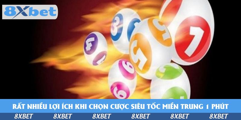 Rất nhiều lợi ích khi chọn cược siêu tốc miền Trung 1 phút